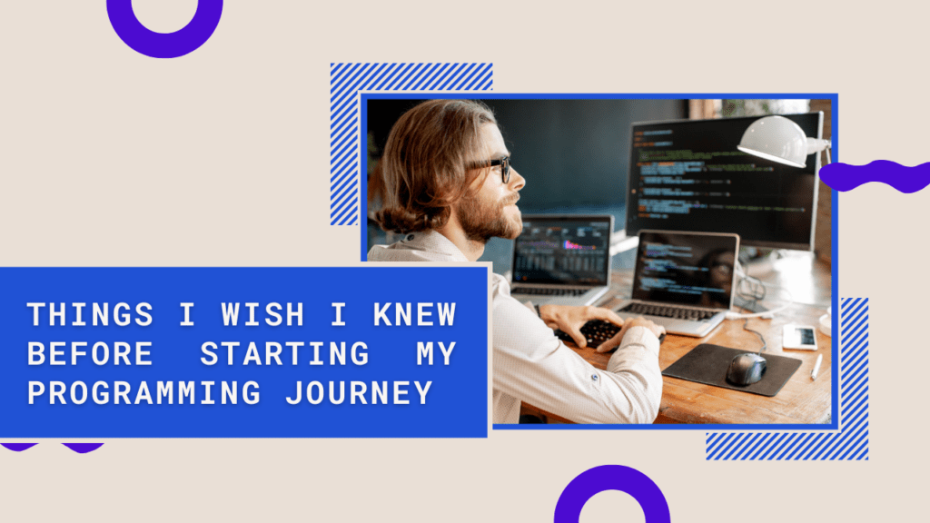 Things I wish I knew before starting my programming journey